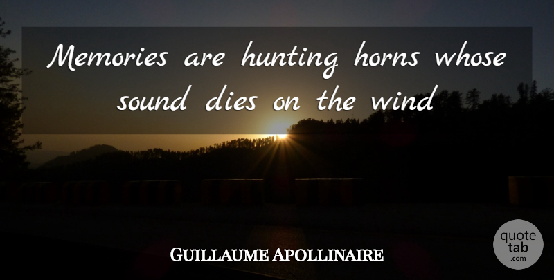 Guillaume Apollinaire Quote About Memories, Hunting, Wind: Memories Are Hunting Horns Whose...