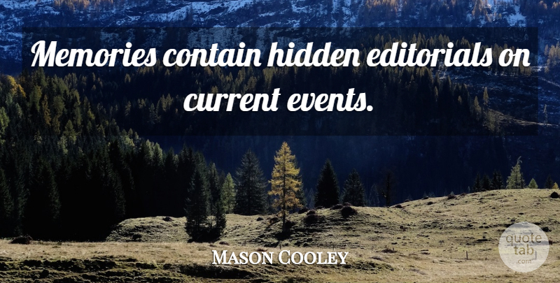 Mason Cooley Quote About Memories, Current Events, Currents: Memories Contain Hidden Editorials On...