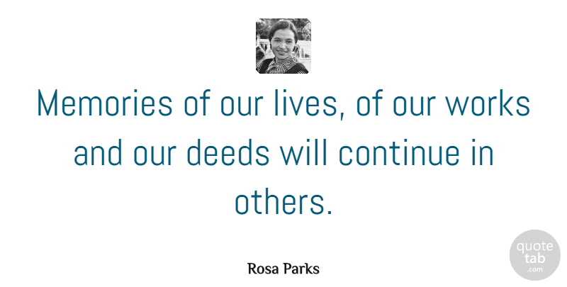 Rosa Parks Quote About Memories, Deeds, Our Lives: Memories Of Our Lives Of...
