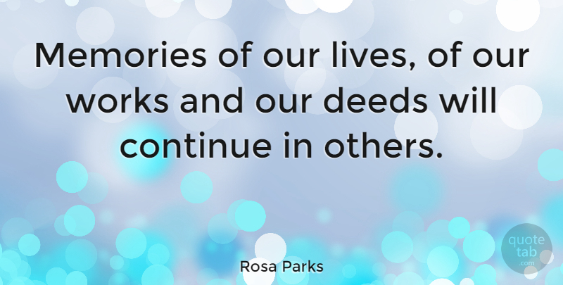 Rosa Parks Quote About Memories, Deeds, Our Lives: Memories Of Our Lives Of...