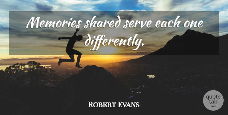 Robert Evans Quote About Memories, Three Sides: Memories Shared Serve Each One...