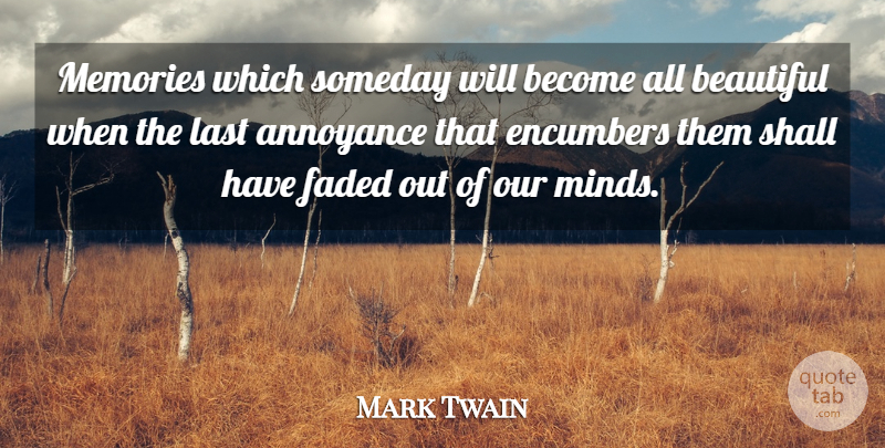 Mark Twain Quote About Beautiful, Memories, Mind: Memories Which Someday Will Become...