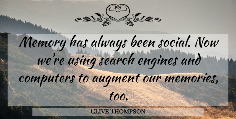 Clive Thompson Quote About Memories, Computer, Social: Memory Has Always Been Social...