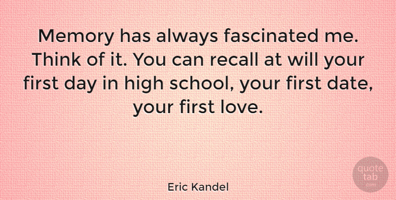 Eric Kandel Quote About Fascinated, Love, Recall: Memory Has Always Fascinated Me...