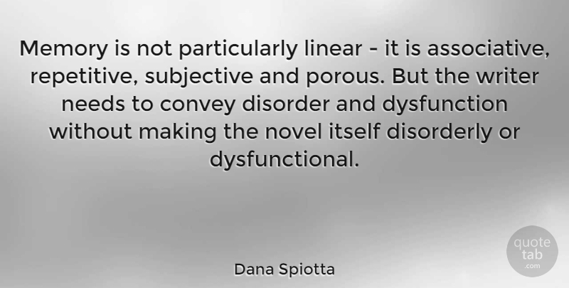 Dana Spiotta Quote About Memories, Dysfunction, Needs: Memory Is Not Particularly Linear...