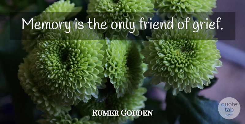 Rumer Godden Quote About Memories, Grief: Memory Is The Only Friend...