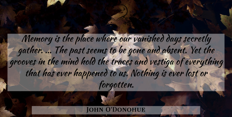 John O'Donohue Quote About Memories, Past, Mind: Memory Is The Place Where...