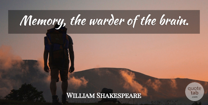 William Shakespeare Quote About Memories, Brain: Memory The Warder Of The...