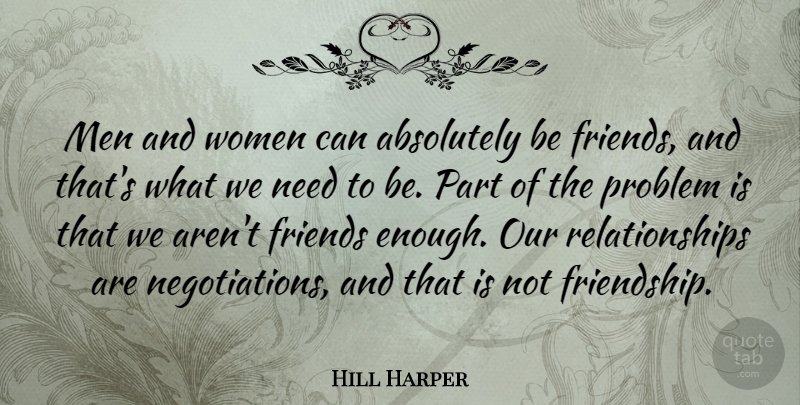 Hill Harper Quote About Absolutely, Friendship, Men, Problem, Relationships: Men And Women Can Absolutely...