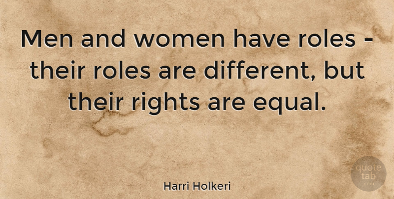 Harri Holkeri Quote About Men, Rights, Roles: Men And Women Have Roles...
