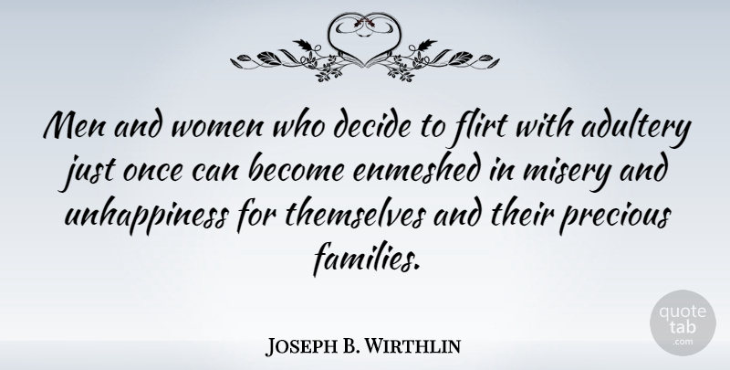 Joseph B. Wirthlin Quote About Adultery, Decide, Flirt, Men, Misery: Men And Women Who Decide...
