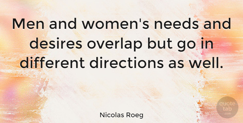 Nicolas Roeg Quote About Directions, Men, Needs, Overlap, Women: Men And Womens Needs And...