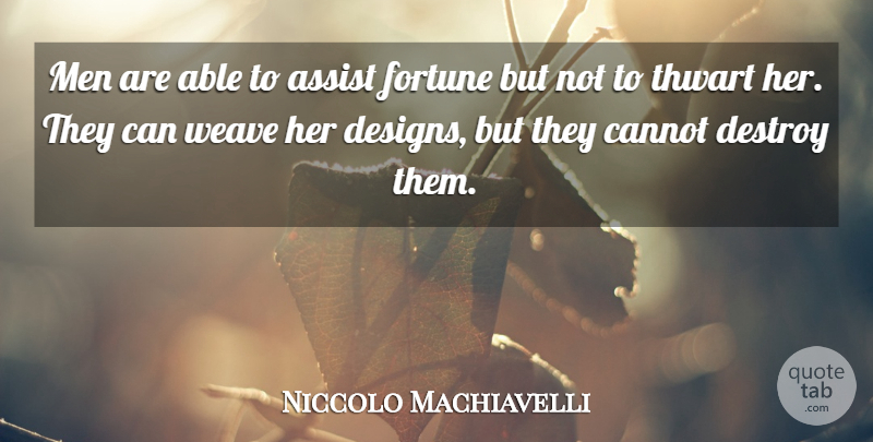 Niccolo Machiavelli Quote About Men, Design, Able: Men Are Able To Assist...