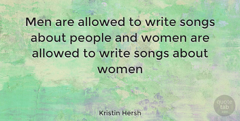 Kristin Hersh Quote About Song, Writing, Men: Men Are Allowed To Write...