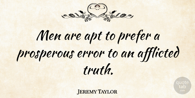 Jeremy Taylor Quote About Mistake, Men, Errors: Men Are Apt To Prefer...