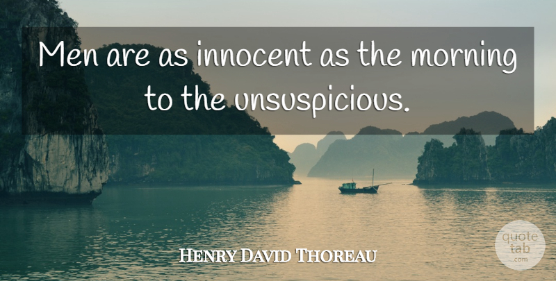 Henry David Thoreau Quote About Morning, Men, Innocence: Men Are As Innocent As...