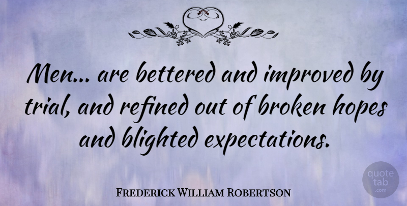 Frederick William Robertson Quote About Improved, Men, Refined: Men Are Bettered And Improved...