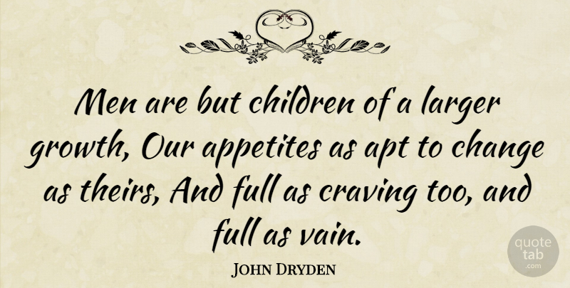 John Dryden Quote About Time, Children, Men: Men Are But Children Of...