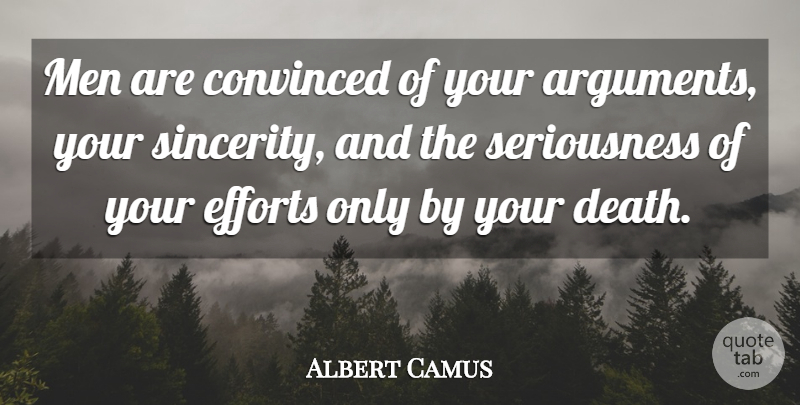 Albert Camus Quote About Death, Men, Effort: Men Are Convinced Of Your...