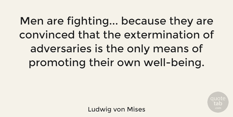 Ludwig von Mises Quote About Peace, War, Mean: Men Are Fighting Because They...