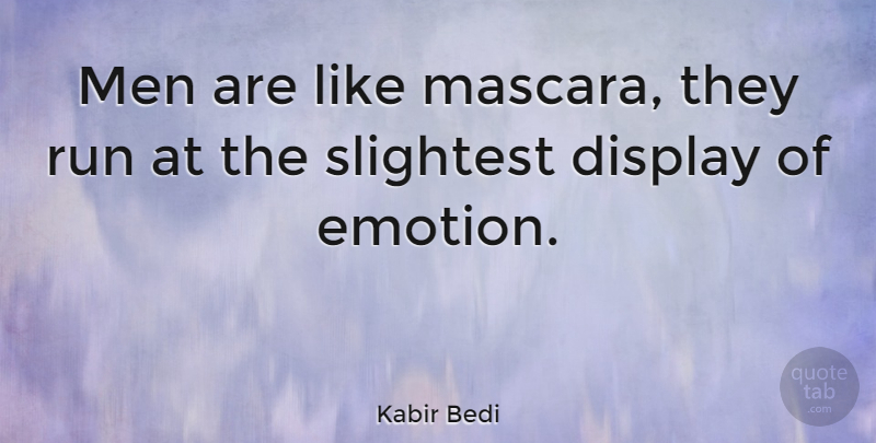 Kabir Bedi Quote About Running, Men, Emotion: Men Are Like Mascara They...