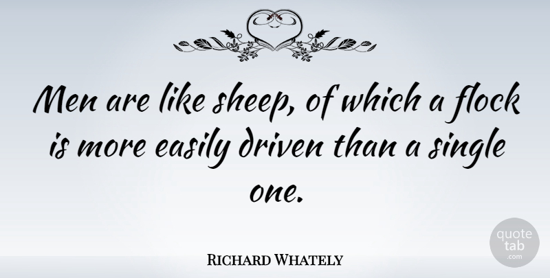 Richard Whately Quote About Men, Sheep, Driven: Men Are Like Sheep Of...