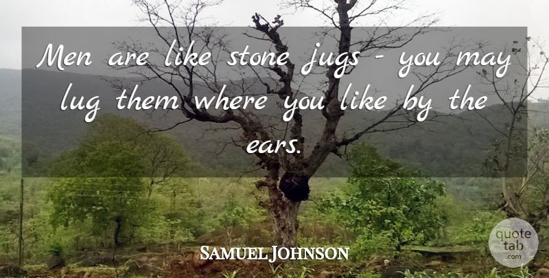 Samuel Johnson Quote About Men, Ears, May: Men Are Like Stone Jugs...