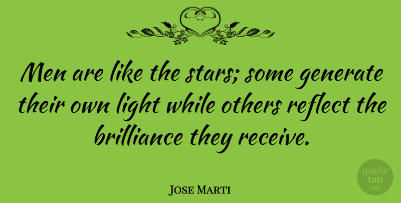 Jose Marti Quote About Stars, Men, Light: Men Are Like The Stars...