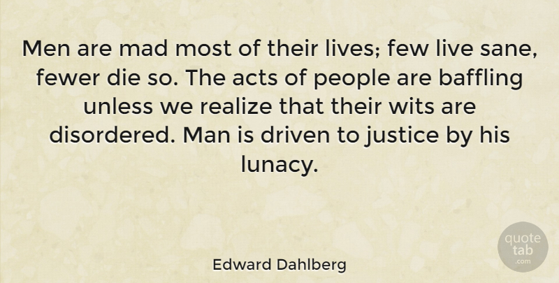 Edward Dahlberg Quote About Men, Mad, Justice: Men Are Mad Most Of...