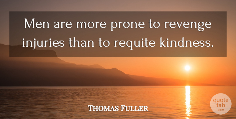 Thomas Fuller Quote About Revenge, Kindness, Men: Men Are More Prone To...