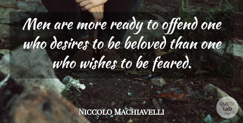 Niccolo Machiavelli Quote About Life, Men, Wish: Men Are More Ready To...