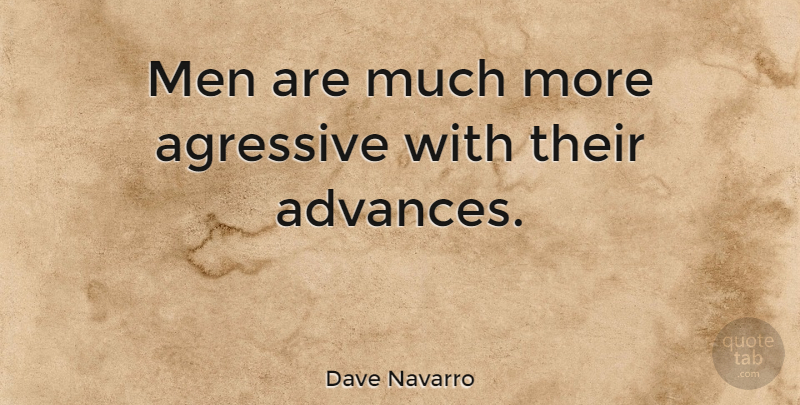 Dave Navarro Quote About Men, Agressive: Men Are Much More Agressive...