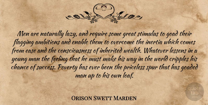 Orison Swett Marden Quote About Ambition, Men, Feelings: Men Are Naturally Lazy And...