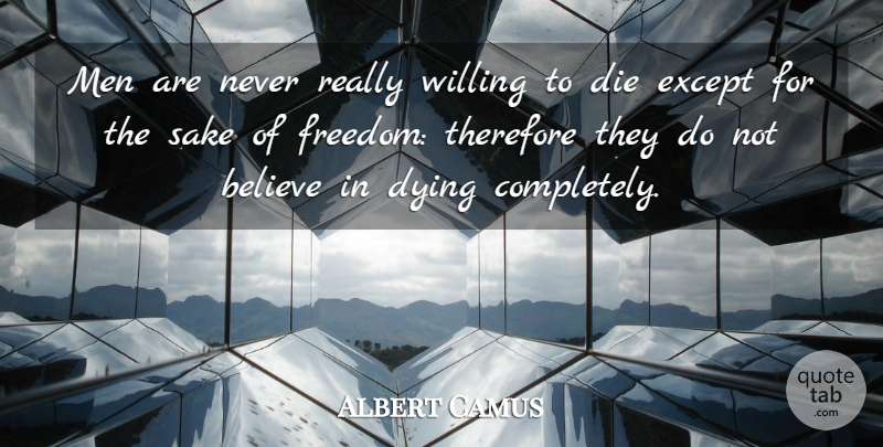 Albert Camus Quote About Death, Believe, Men: Men Are Never Really Willing...