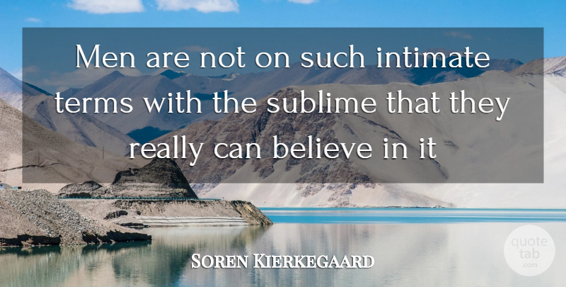 Soren Kierkegaard Quote About Believe, Men, Sublime: Men Are Not On Such...