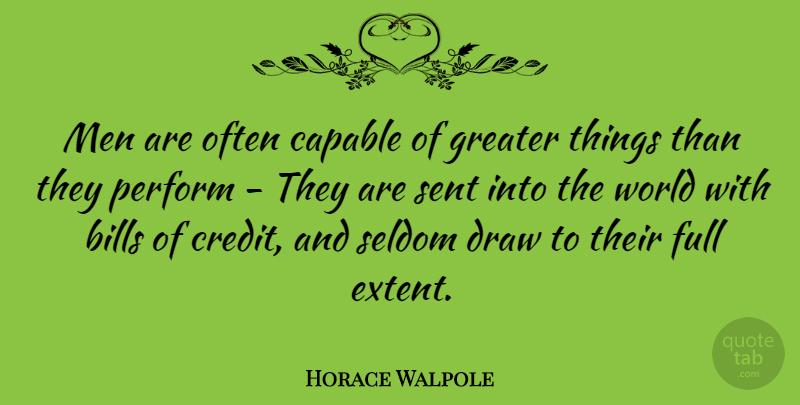 Horace Walpole Quote About Future, Greatness, Men: Men Are Often Capable Of...