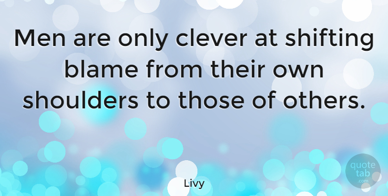 Livy Quote About Clever, Men, Shifting: Men Are Only Clever At...