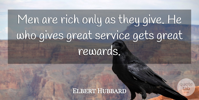 Elbert Hubbard Quote About Men, Giving, Volunteer: Men Are Rich Only As...