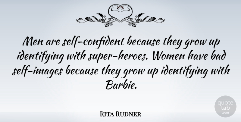 Rita Rudner Quote About Funny, Growing Up, Hero: Men Are Self Confident Because...