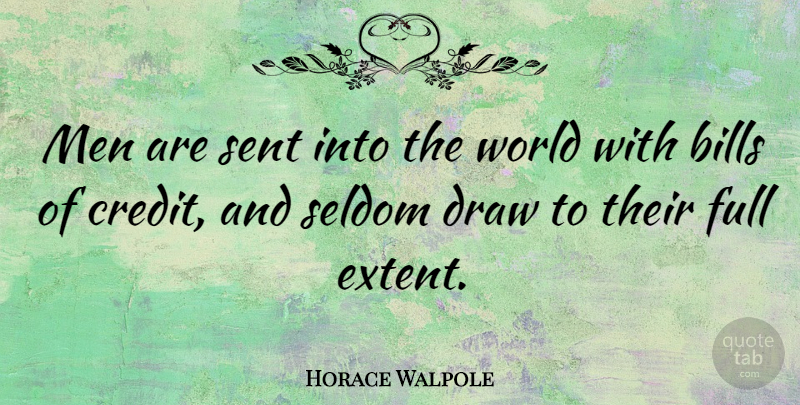 Horace Walpole Quote About Bills, Draw, English Author, Full, Men: Men Are Sent Into The...