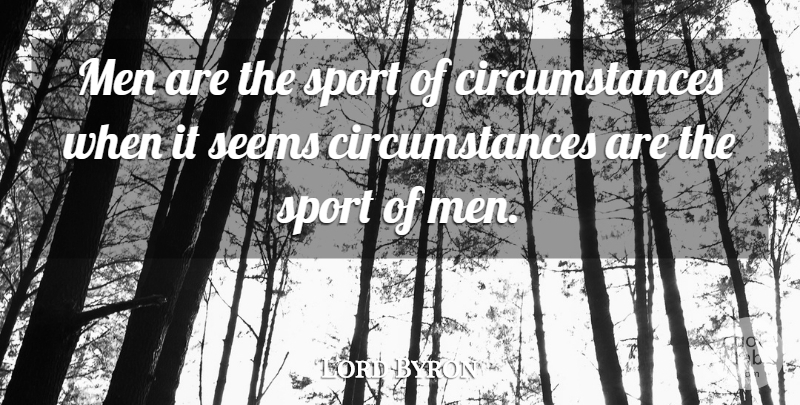 Lord Byron Quote About Men: Men Are The Sport Of...