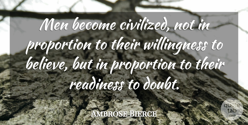 Ambrose Bierce Quote About Men, Proportion: Men Become Civilized Not In...