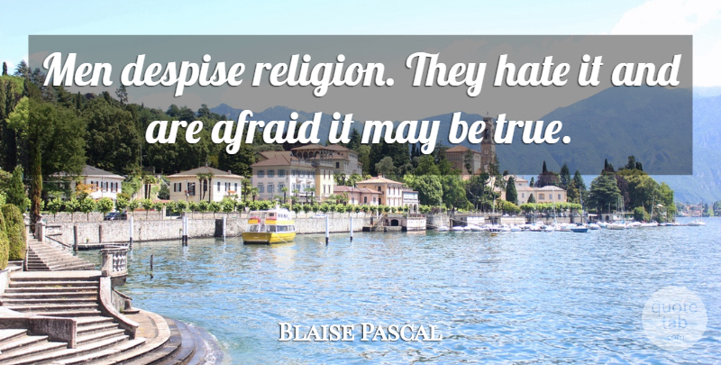 Blaise Pascal Quote About Fear, Hate, Men: Men Despise Religion They Hate...