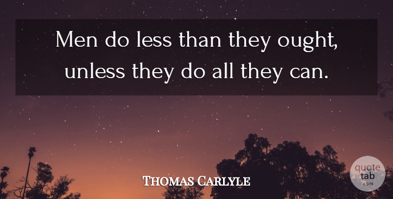 Thomas Carlyle Quote About Inspirational, Men, Ought: Men Do Less Than They...