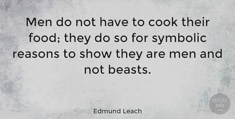 Edmund Leach Quote About Men, Beast, Reason: Men Do Not Have To...
