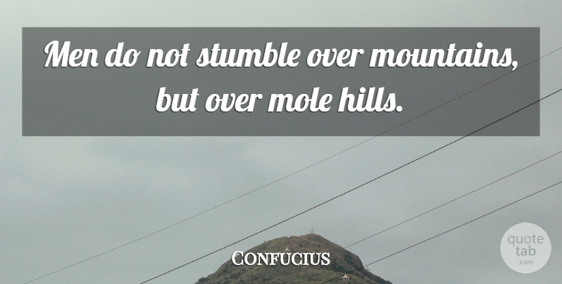 Confucius Quote About Famous Inspirational, Men, Mountain: Men Do Not Stumble Over...