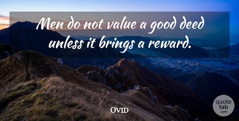 Ovid Quote About Men, Deeds, Rewards: Men Do Not Value A...