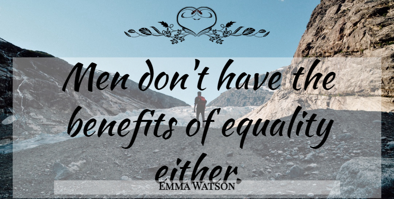 Emma Watson Quote About Men, Feminism, Benefits: Men Dont Have The Benefits...