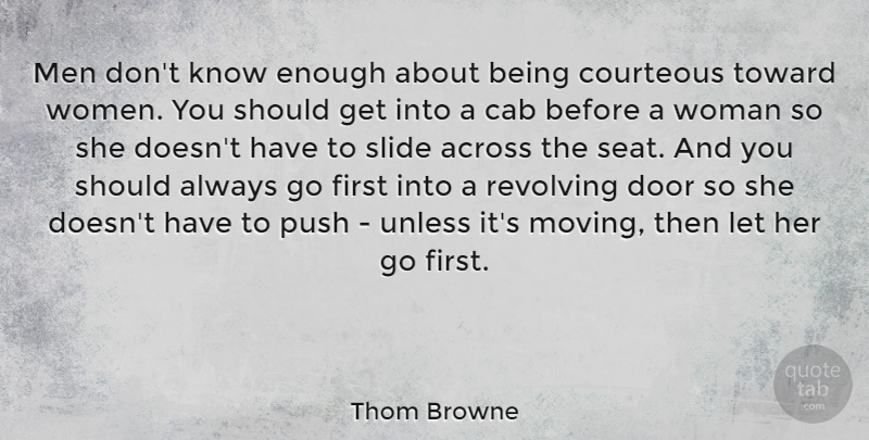 Thom Browne Quote About Across, Cab, Courteous, Door, Men: Men Dont Know Enough About...