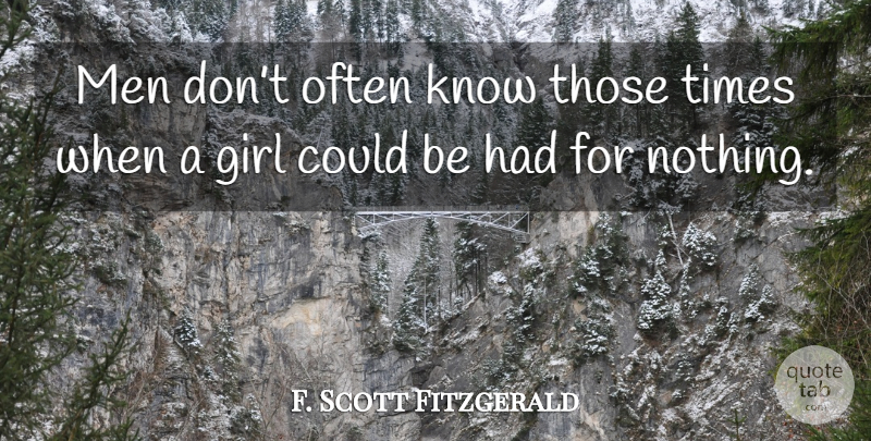 F. Scott Fitzgerald Quote About Girl, Men, Knows: Men Dont Often Know Those...